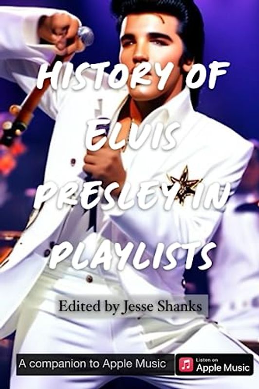 History of Elvis Presley in Playlists (Playlist Journeys in Apple Music)