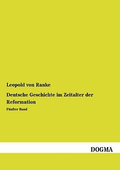 Deutsche Geschichte im Zeitalter der Reformation: Fuenfter Band: Fünfter Band