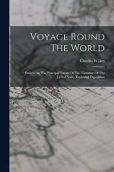 Voyage Round The World: Embracing The Principal Events Of The Narrative Of The United States Exploring Expedition