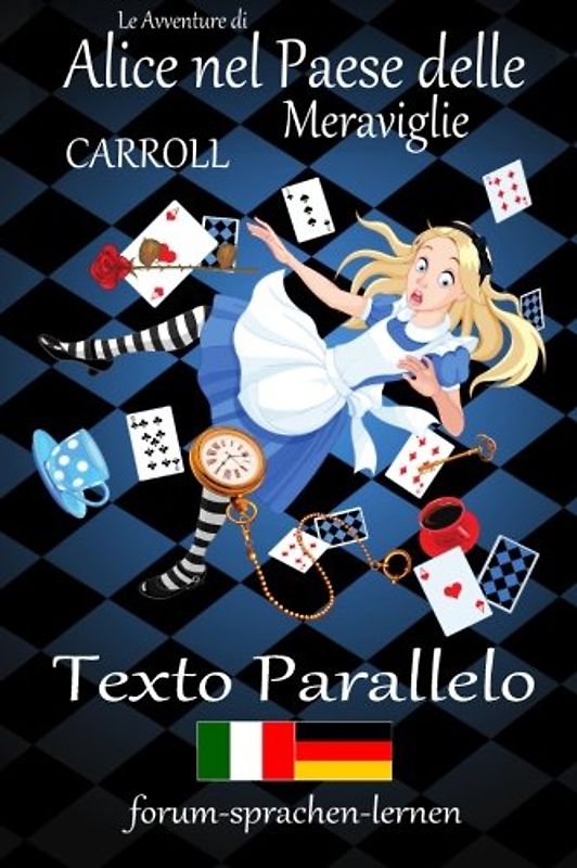 Le Avventure di Alice nel Paese delle Meraviglie / Alice im Wunderland - Italiano Tedesco - Testo parallelo - in colonne verticali parallele fianco a fianco