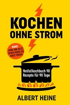 Kochen ohne Strom Notfallkochbuch 90 Rezepte für 90 Tage: Bonus Hund und Katze sicher durch die Krise führen