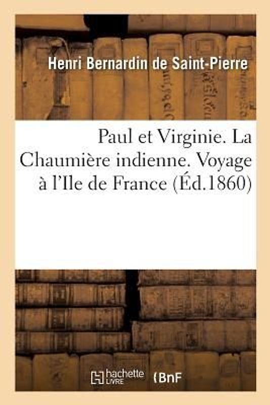 Paul Et Virginie. La Chaumière Indienne. Voyage À l'Ile de France