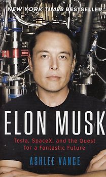 Elon Musk - Tesla, SpaceX, and the Quest for a Fantastic Future - Ashlee Vance [Paperback]