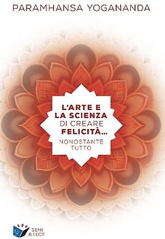 L' arte e la scienza di creare la felicità... nonostante tutto