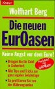 Die neuen EurOasen. Keine Angst vor dem Euro! Bringen Sie Ihr Geld in Sicherheit - Alle Tips und Tricks zur ganz legalen Geldanlage - So profitieren Sie von der Währungsunion