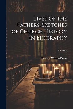 Lives of the Fathers, Sketches of Church History in Biography; Volume 2