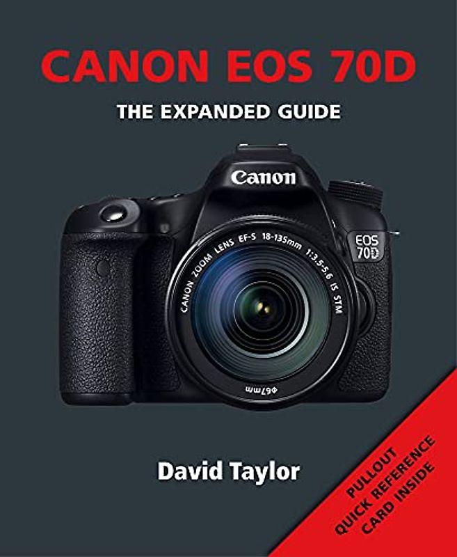 Canon EOS 70d: The Expanded Guide (Expanded Guides)