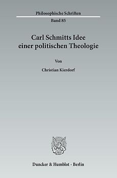 Carl Schmitts Idee einer politischen Theologie.