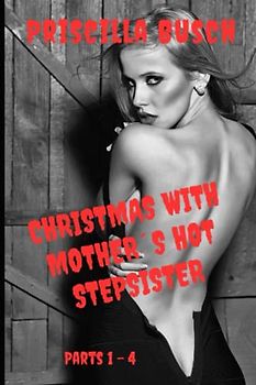 Christmas with mother´s hot stepsister: Parts 1 - 4