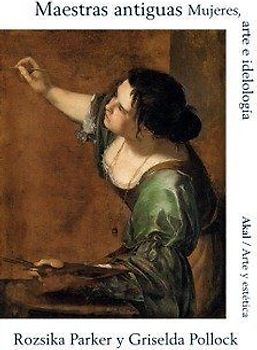 Maestras antiguas : mujeres, arte e ideología
