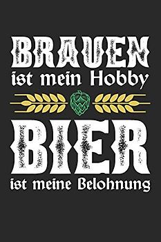 Bier Tasting Buch: Dein persönliches Verkostungsbuch zum selber ausfüllen ♦ für über 100 verschiedene Bier Sorten, Craft Beer, Pils, Pale Ale oder IPA ... Format ♦ Motiv: Brauen ist mein Hobby