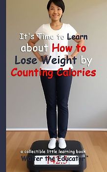 It's Time to Learn about How to Lose Weight by Counting Calories