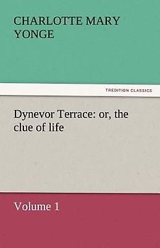 Dynevor Terrace: or, the clue of life - Volume 1
