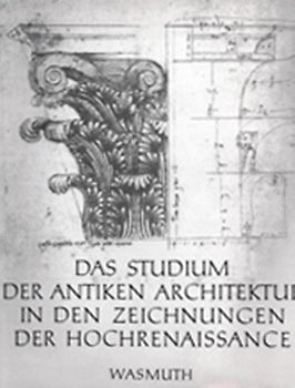 Das Studium der antiken Architektur in den Zeichnungen der Hochrenaissance