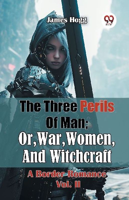 The Three Perils Of Man; Or, War, Women, And Witchcraft A Border Romance Vol. II