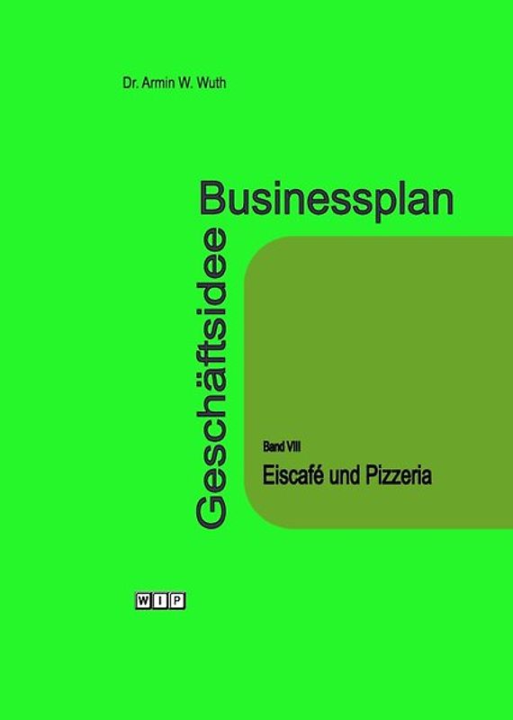Businessplan Geschäftsidee Band VIII Eiscafé und Pizzeria
