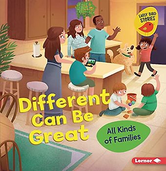 Different Can Be Great: All Kinds of Families (All Kinds of People Early Bird Stories)