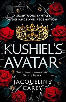 Kushiel's Avatar: a Fantasy Romance Full of Passion and Adventure (Kushiel's Legacy)