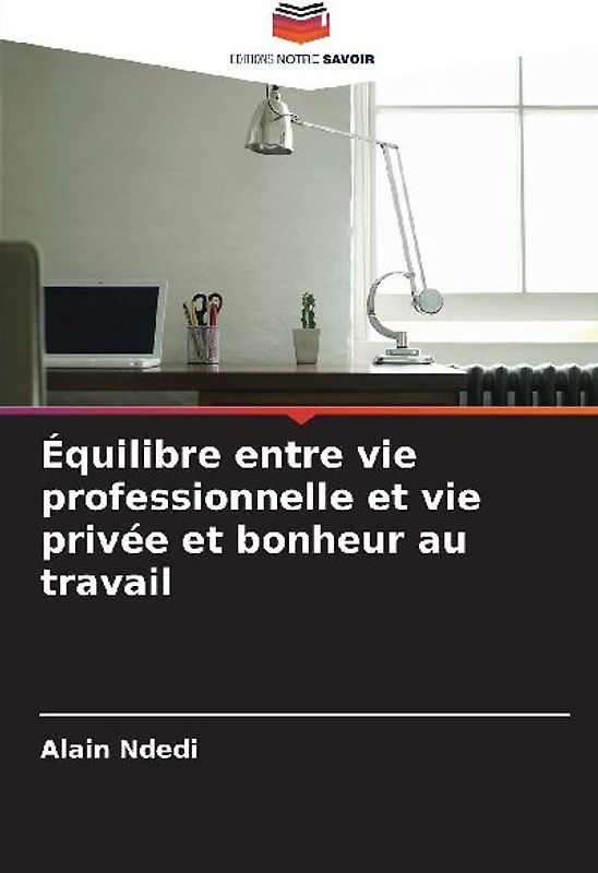 Équilibre entre vie professionnelle et vie privée et bonheur au travail