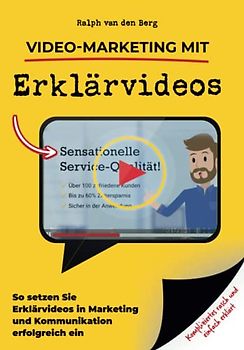 Video-Marketing mit Erklärvideos: So setzen Sie Erklärvideos in Marketing und Kommunikation erfolgreich ein