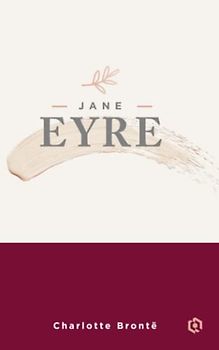 JANE EYRE: A Timeless Tale of Love and Redemption, Classic Romance | (Annotated)