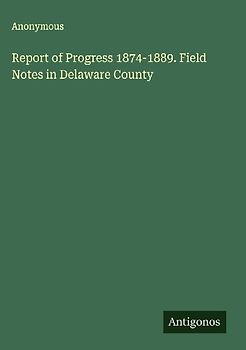 Report of Progress 1874-1889. Field Notes in Delaware County