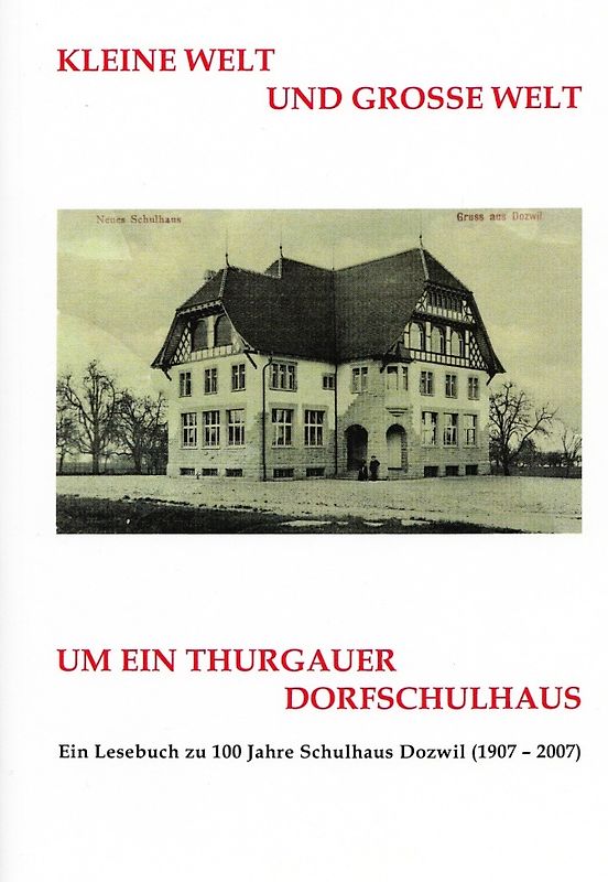 Kleine Welt und grosse Welt um ein Thurgauer Dorfschulhaus