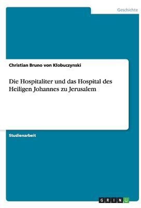Die Hospitaliter und das Hospital des Heiligen Johannes zu Jerusalem