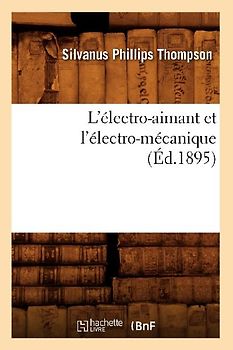 L'Électro-Aimant Et l'Électro-Mécanique (Éd.1895)