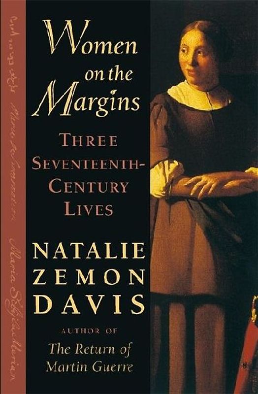 Women on the Margins: Three Seventeenth-Century Lives - Davis, Natalie Zemon