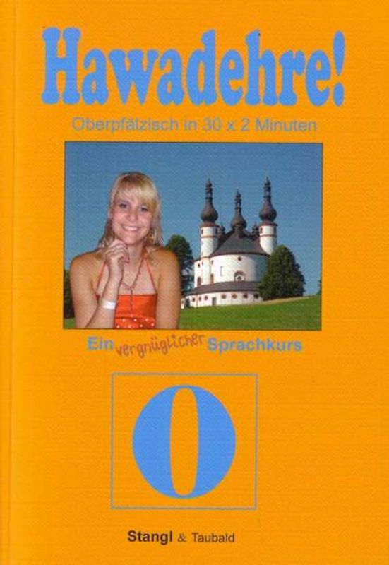 Hawadehre! Oberpfälzisch in 30 x 2 Minuten