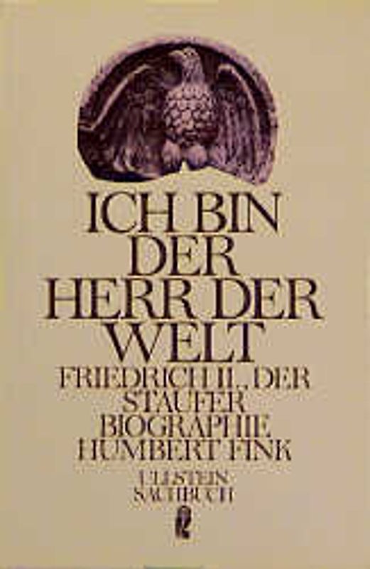 Ich bin der Herr der Welt. Friedrich II., der Staufer - Eine Biographie