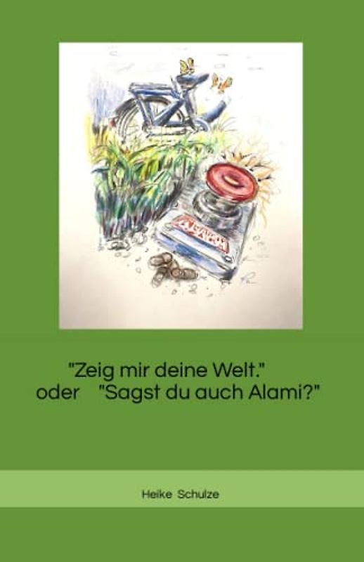"Zeig mir deine Welt". oder "Sagst du auch Alami?"