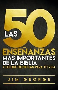 Las 50 Enseñanzas Más Importantes de la Biblia