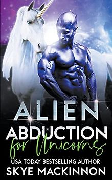 Alien Abduction for Unicorns (The Intergalactic Guide to Humans, Band 7)