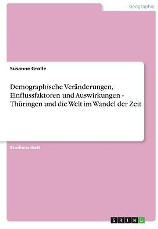 Demographische Veränderungen, Einflussfaktoren und Auswirkungen - Thüringen und die Welt im Wandel der Zeit