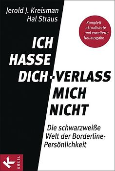 Ich hasse dich - verlass mich nicht. Die schwarzweiße Welt der Borderline-Persönlichkeit - Komplett aktualisierte und erweiterte Neuausgabe