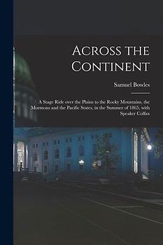 Across the Continent [microform]: a Stage Ride Over the Plains to the Rocky Mountains, the Mormons and the Pacific States, in the Summer of 1865, With