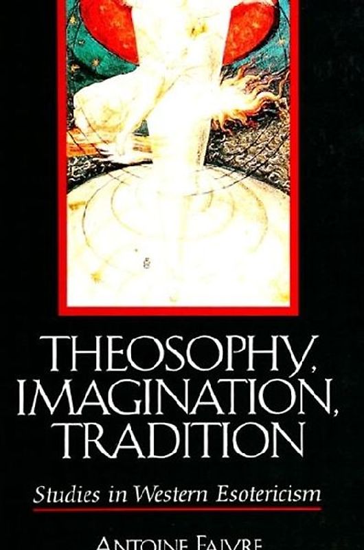Theosophy, Imagination, Tradition: Studies in Western Esotericism (Suny Series in Western Esoteric Traditions) - Faivre, Antoine