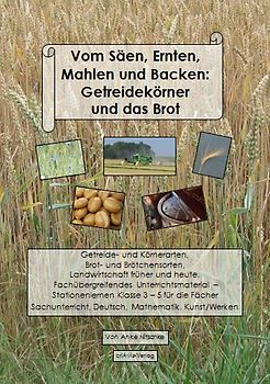 Vom Säen, Ernten, Mahlen und Backen: Getreidekörner und das Brot