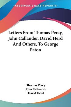 Letters From Thomas Percy, John Callander, David Herd And Others, To George Paton