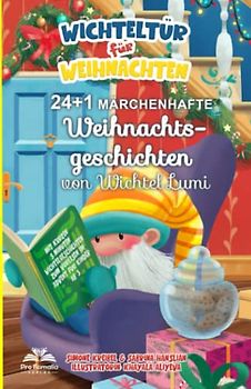 Wichteltür für Weihnachten: 24 + 1 märchenhafte Weihnachtsgeschichten vom Wichtel Lumi - Mit kurzen 5 Minuten-Wichtelgeschichten zum Vorlesen im Advent, für Kinder ab 3.