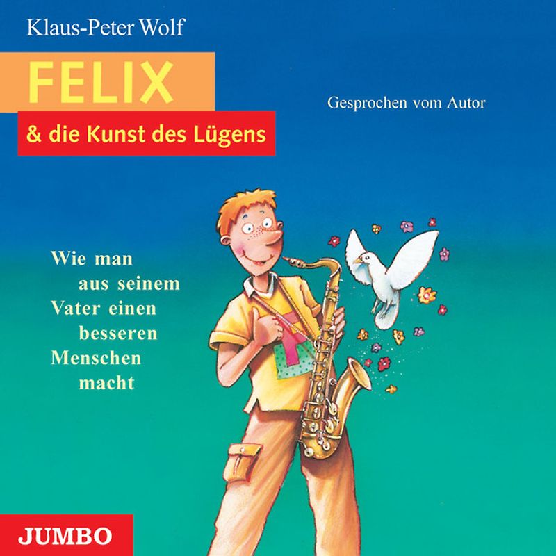 Felix und die Kunst des Lügens. Wie man aus seinem Vater einen besseren Menschen macht