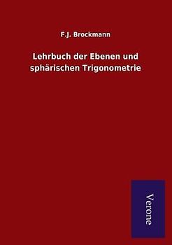 Lehrbuch der Ebenen und sphärischen Trigonometrie