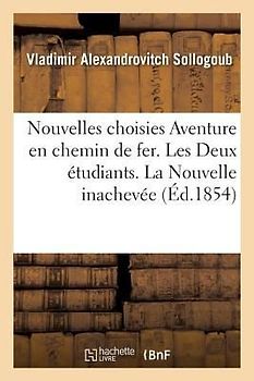 Nouvelles Choisies Aventure En Chemin de Fer. Les Deux Étudiants. La Nouvelle Inachevée