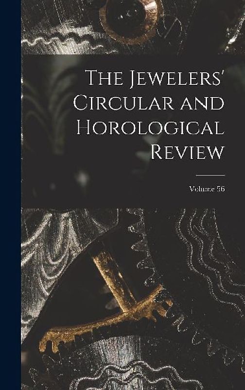 The Jewelers' Circular and Horological Review; Volume 56