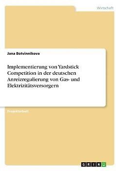 Implementierung von Yardstick Competition in der deutschen Anreizregulierung von Gas- und Elektrizitätsversorgern