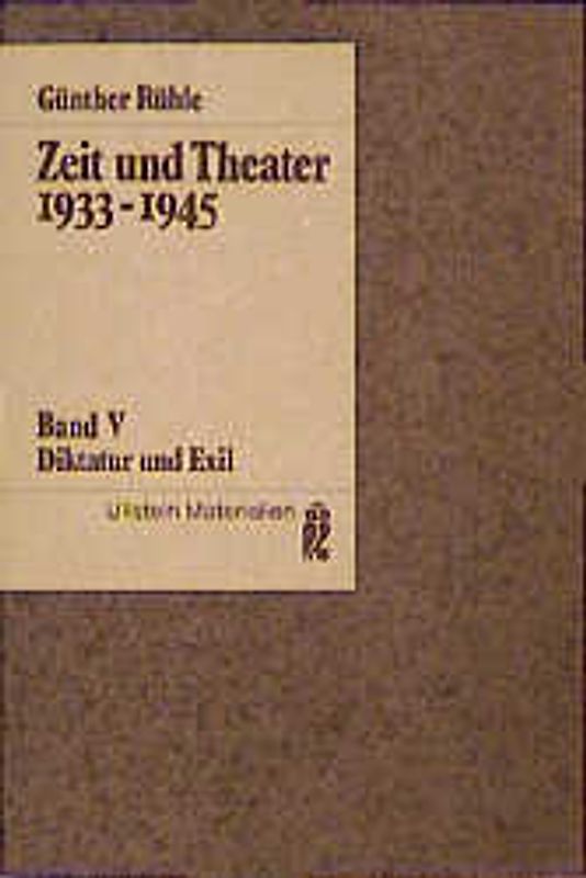 Zeit und Theater. Diktatur und Exil 1933-1945. Bd 1
