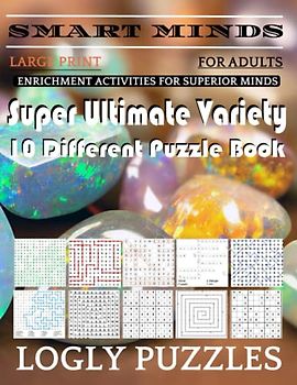 Smart Minds -Variety 10 Different Puzzle Book For Adults: Ultimate Variety Puzzles Large-Print Word Search, Word Maze .Word Spiral ,Word Angles, ... Crossword And Sudoku Easy , Medium And Hard