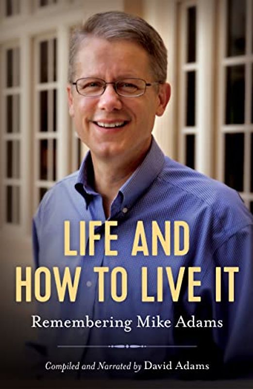 Life and How to Live It: Remembering Mike Adams